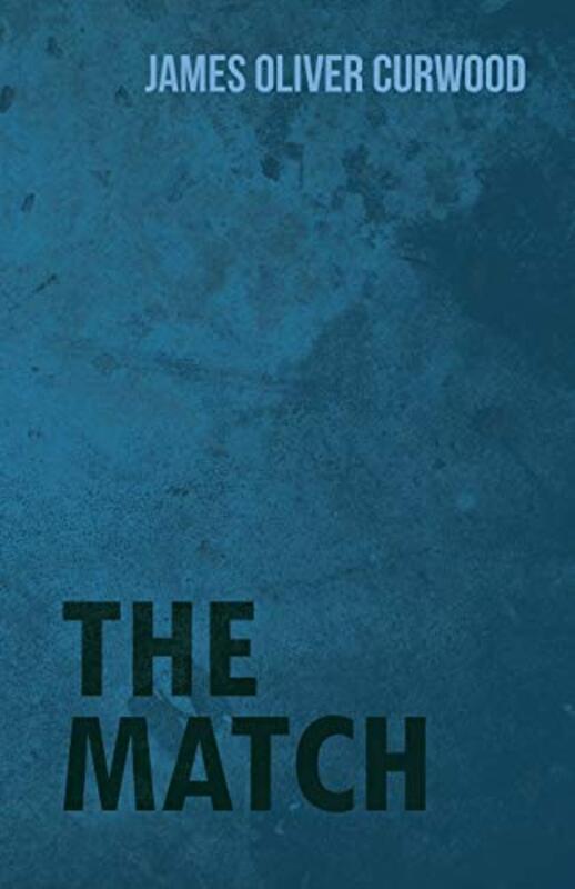 Book cover for "The Match" by James Oliver Curwood