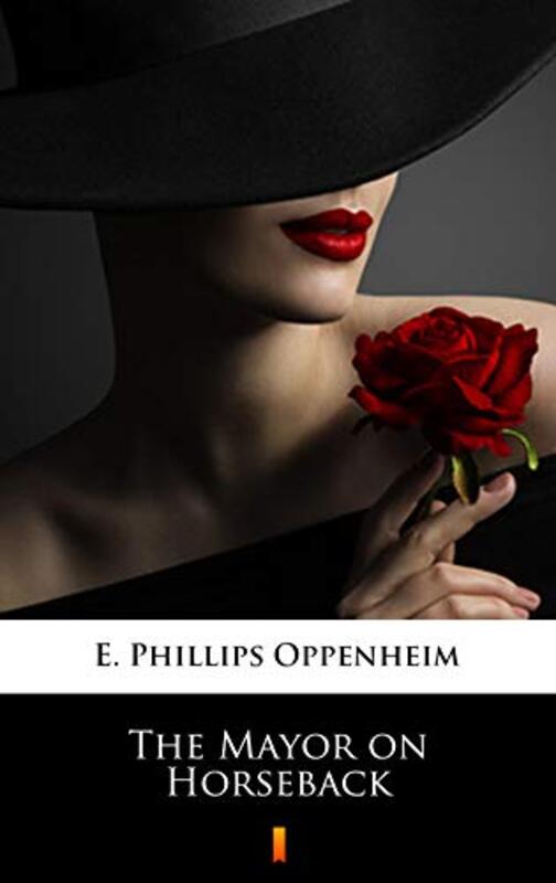 Book cover for "The Mayor on Horseback" by E Phillips Oppenheim