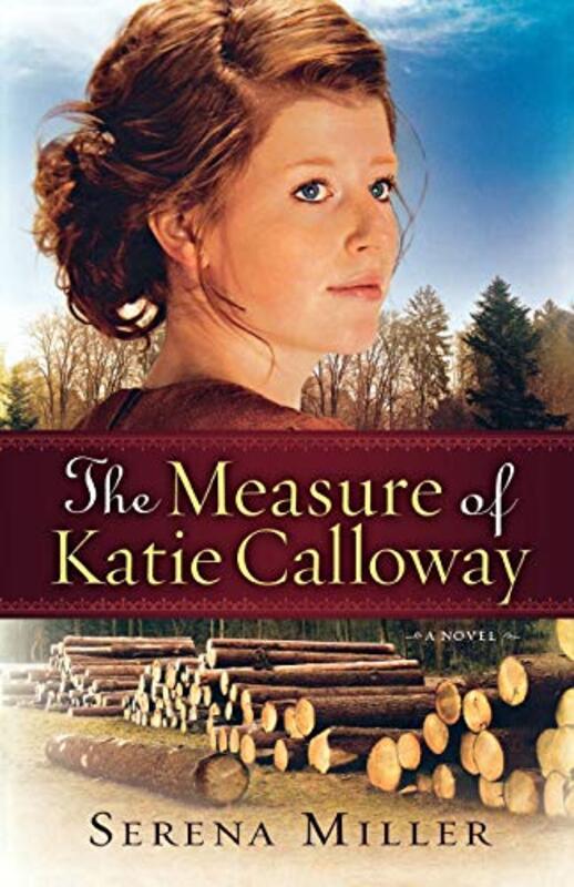 Book cover for "The Measure of Katie Calloway" by Serena B Miller