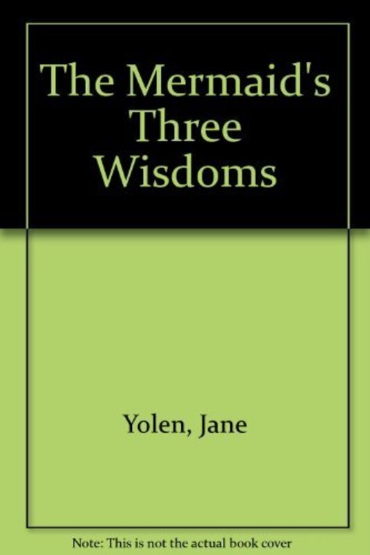 Book cover for "The Mermaid's Three Wisdoms" by Jane Yolen