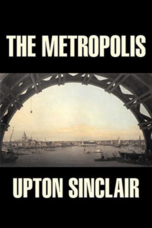 Book cover for "The Metropolis" by Upton Sinclair