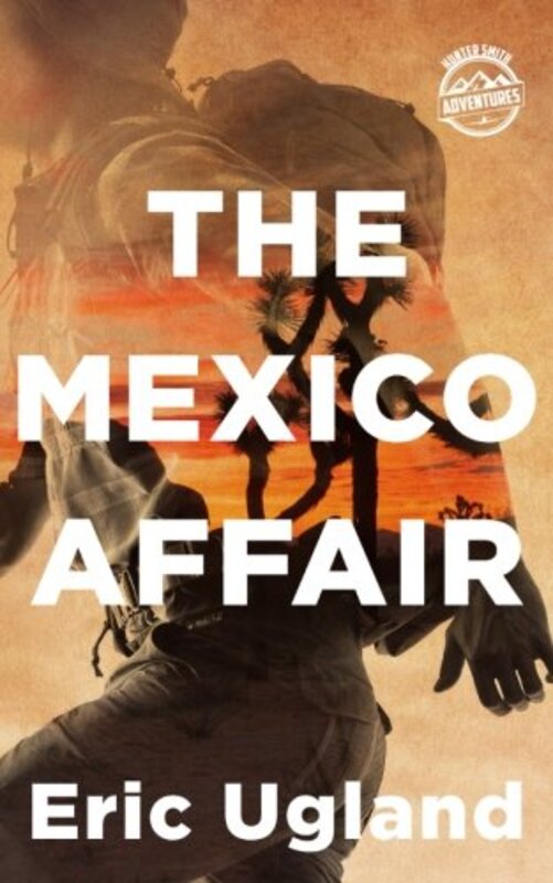 Book cover for "The Mexico Affair" by Eric Ugland