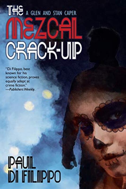 Book cover for "The Mezcal Crack-Up" by Paul Di Filippo