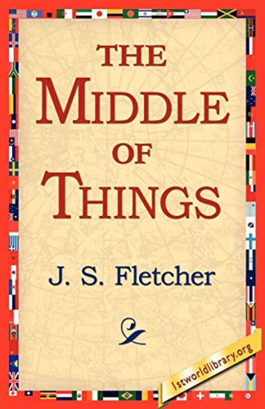 Book cover for "The Middle of Things" by JS Fletcher