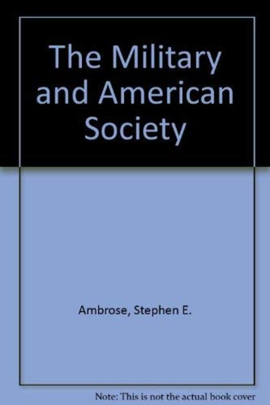 Book cover for "The Military and American Society" by Stephen E Ambrose