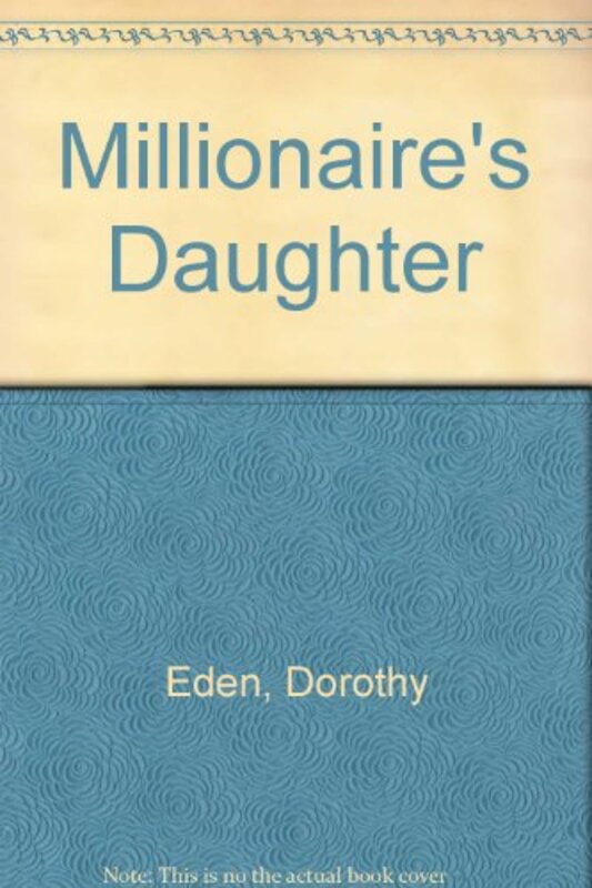 Book cover for "The Millionaire's Daughter" by Dorothy Eden