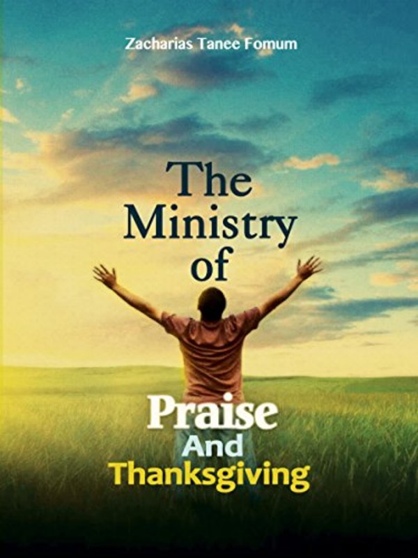 Book cover for "The Ministry Of Praise And Thanksgiving" by Zacharias Tanee Fomum