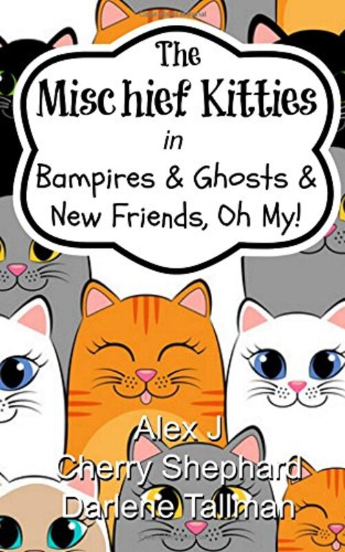 Book cover for "The Mischief Kitties in Bampires & Ghosts & New Friends, Oh My!" by Darlene Tallman