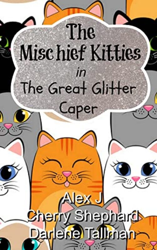 Book cover for "The Mischief Kitties in the Great Glitter Caper" by Darlene Tallman