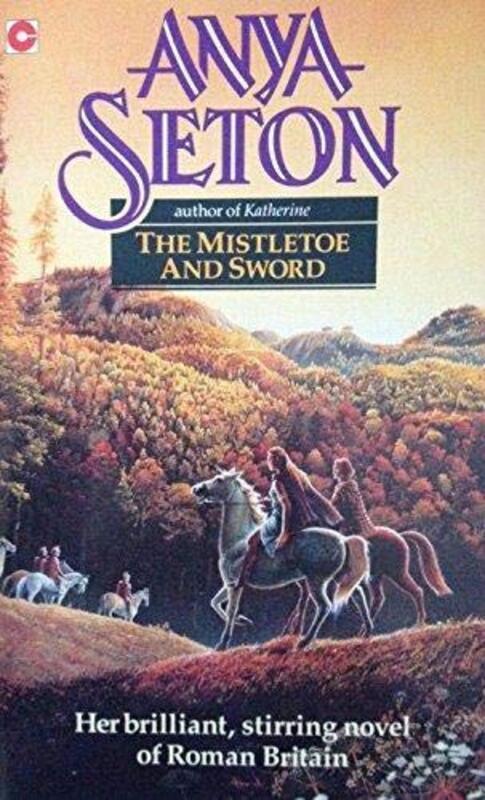 Book cover for "The Mistletoe and the Sword" by Anya Seton