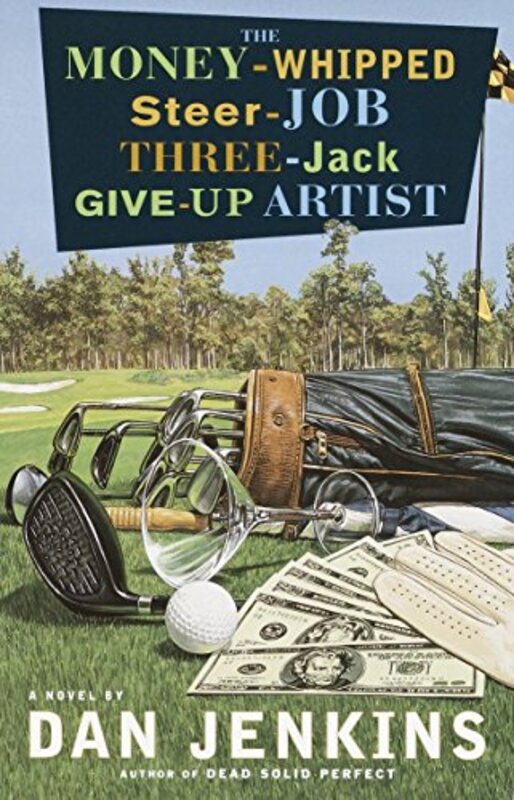 Book cover for "The Money-Whipped Steer-Job Three-Jack Give-Up Artist" by Dan Jenkins