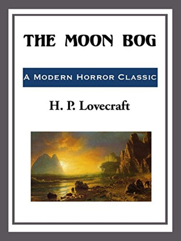 Book cover for "The Moon Bog" by H. P. Lovecraft