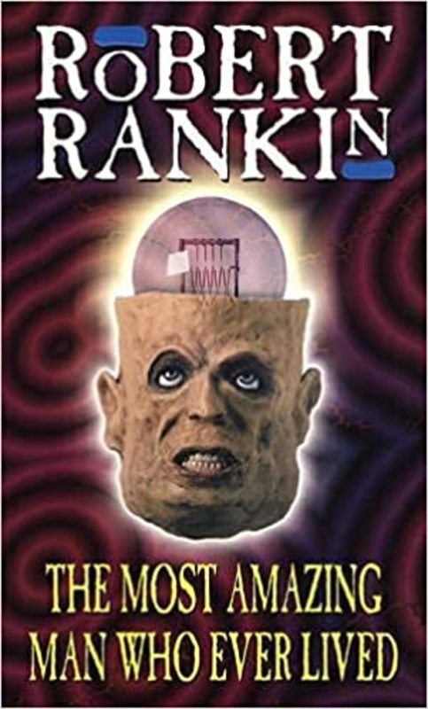 Book cover for "The Most Amazing Man Who Ever Lived" by Robert Rankin