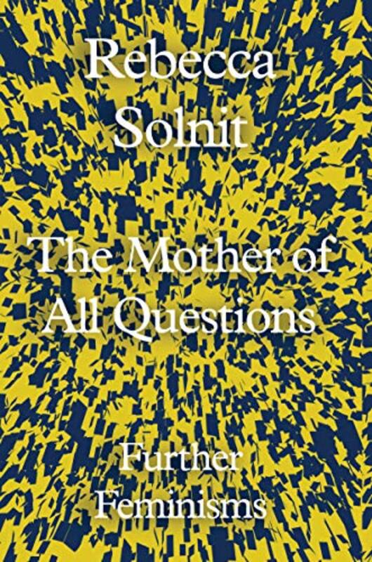 Book cover for "The Mother of All Questions" by Rebecca Solnit