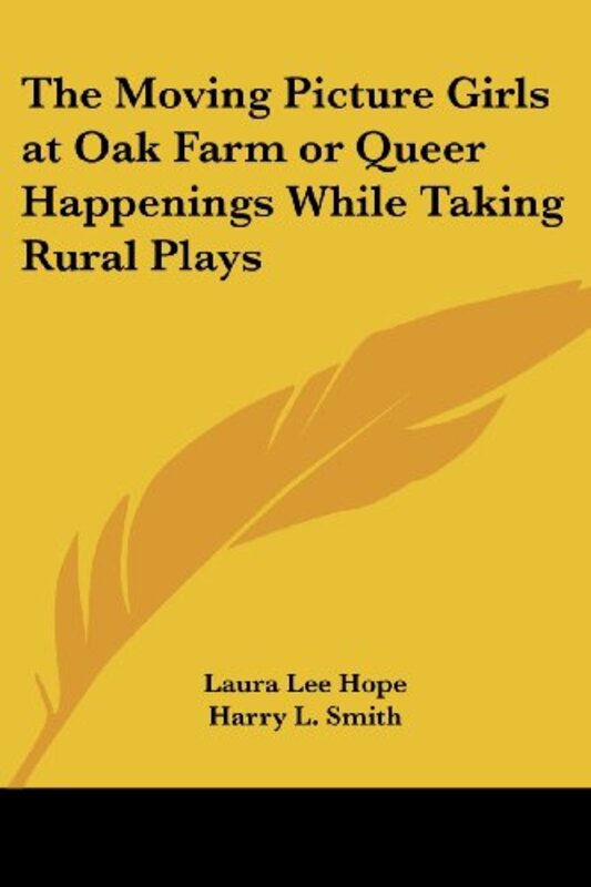 Book cover for "The Moving Picture Girls at Oak Farm / Queer Happenings While Taking Rural Plays" by Laura Lee Hope