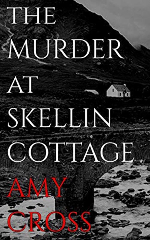 Book cover for "The Murder at Skellin Cottage" by Amy Cross