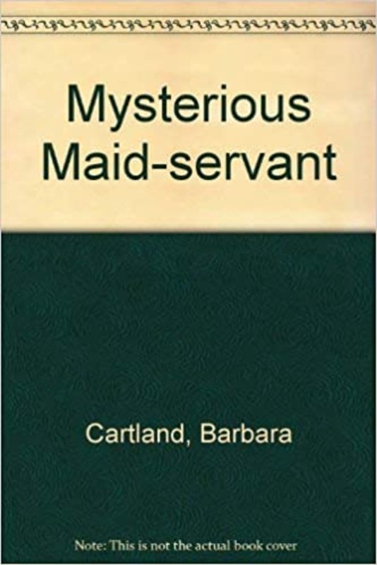 Book cover for "The Mysterious Maid-Servant" by Barbara Cartland