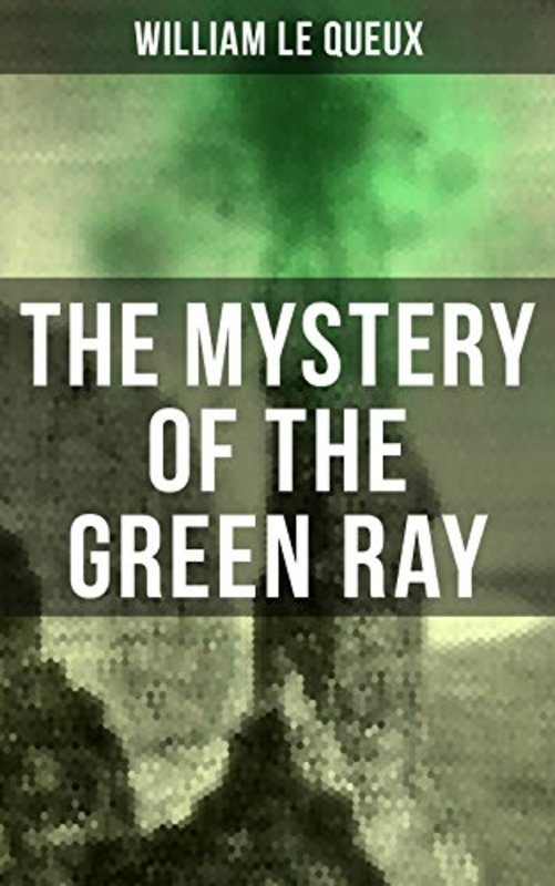 Book cover for "The Mystery of the Green Ray" by William Le Queux