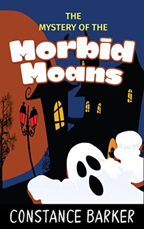 Book cover for "The Mystery of the Morbid Moans" by Constance Barker
