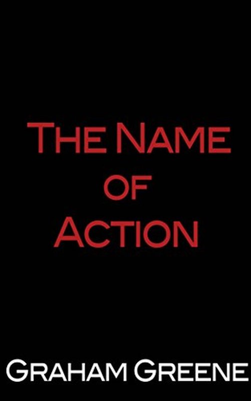 Book cover for "The Name of Action" by Graham Greene