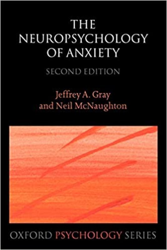 Book cover for "The Neuropsychology of Anxiety" by Jeffrey A. Gray