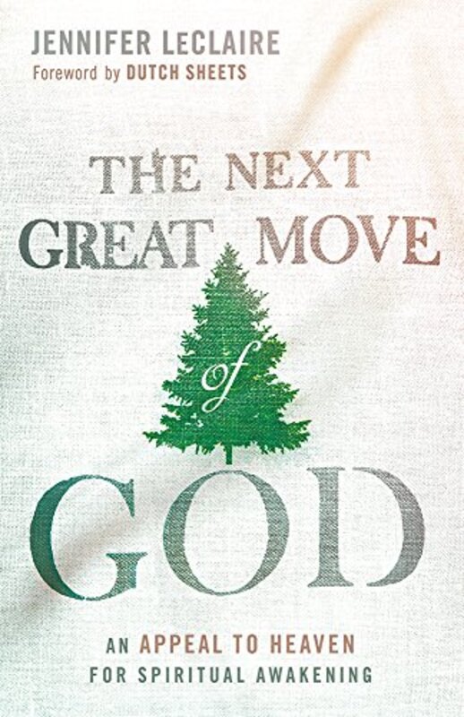 Book cover for "The Next Great Move of God: An Appeal to Heaven for Spiritual Awakening" by Jennifer LeClaire