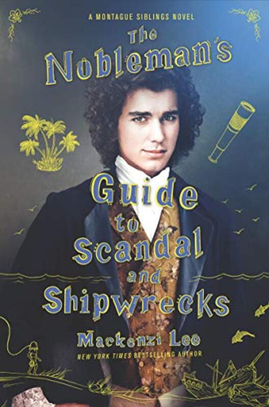 Book cover for "The Nobleman's Guide to Scandal and Shipwrecks" by MacKenzi Lee