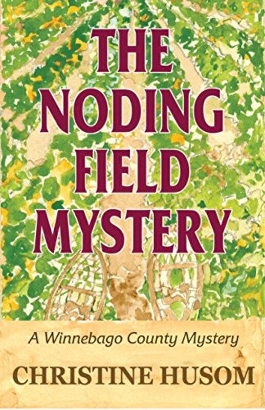 Book cover for "The Noding Field Mystery" by Christine Husom