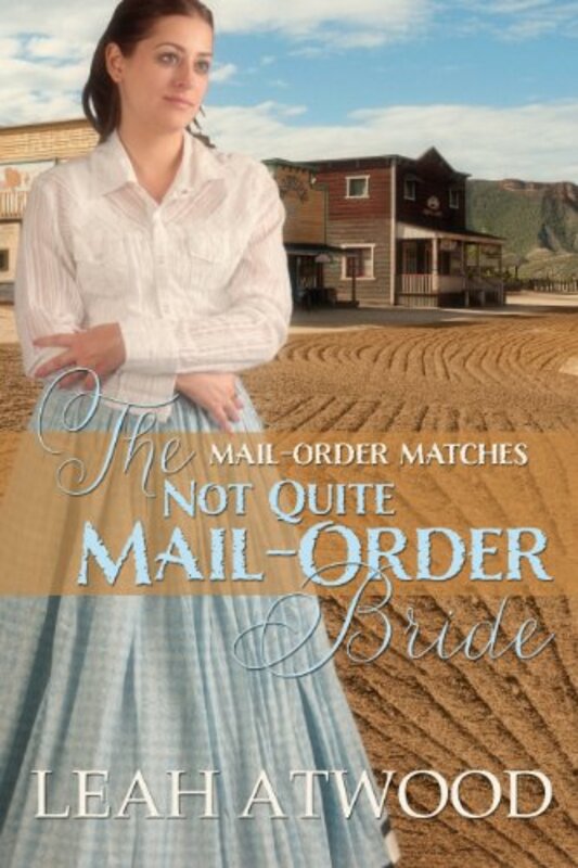 Book cover for "The Not Quite Mail-Order Bride" by Leah Atwood