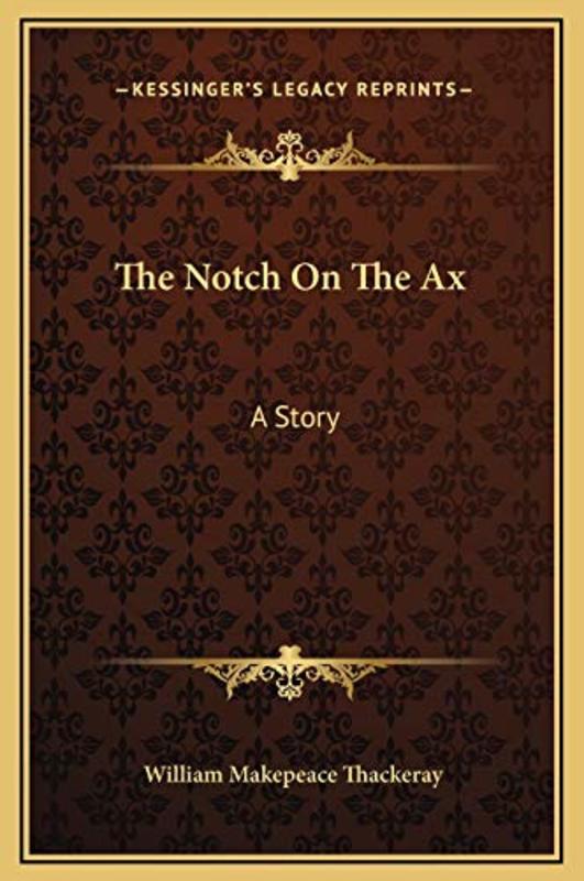 Book cover for "The Notch On The Ax" by William Makepeace Thackeray