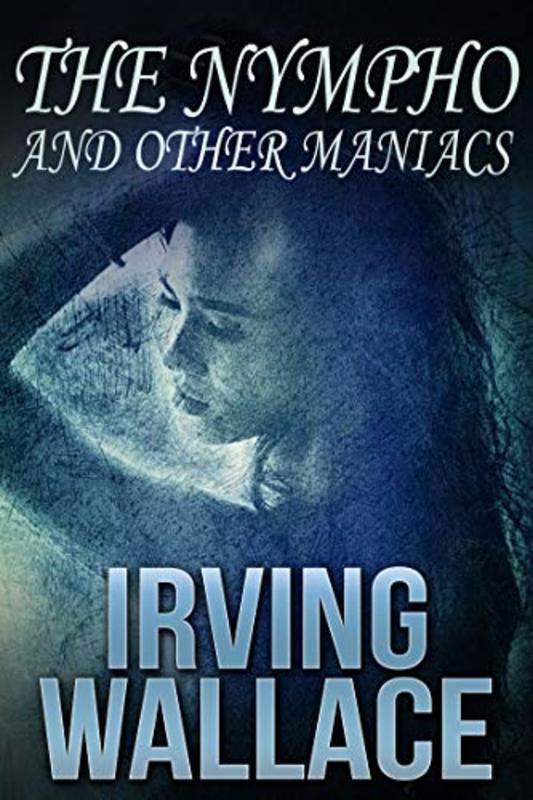 Book cover for "The Nympho and Other Maniacs" by Irving Wallace