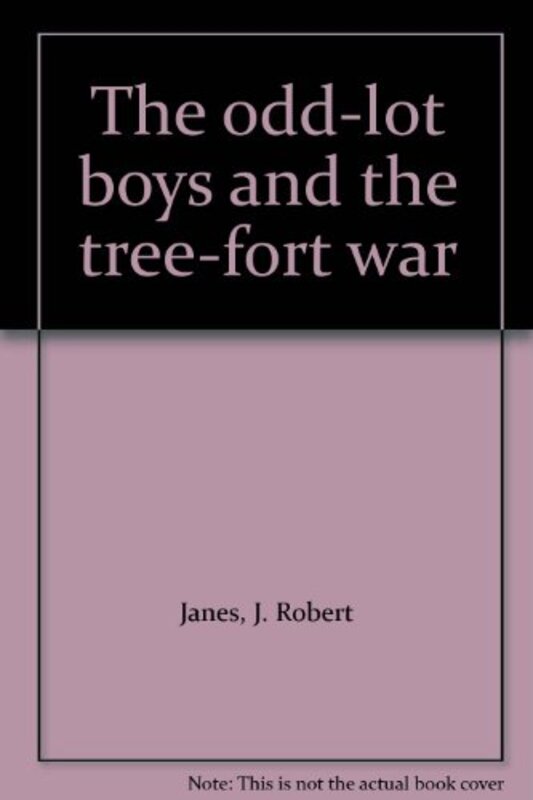 Book cover for "The Odd-Lot Boys and the Tree-Fort War" by J Robert Janes