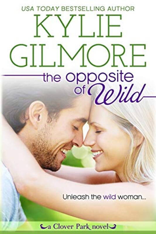 Book cover for "The Opposite of Wild" by Kylie Gilmore