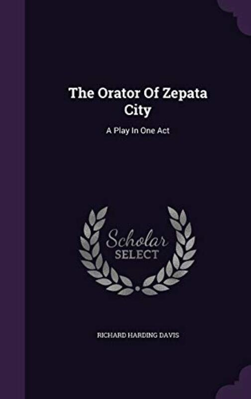 Book cover for "The Orator of Zepata City" by Richard Harding Davis
