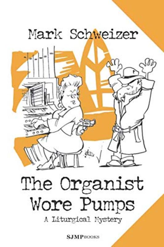 Book cover for "The Organist Wore Pumps" by Mark Schweizer