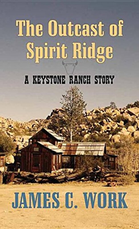Book cover for "The Outcast of Spirit Ridge" by James C Work