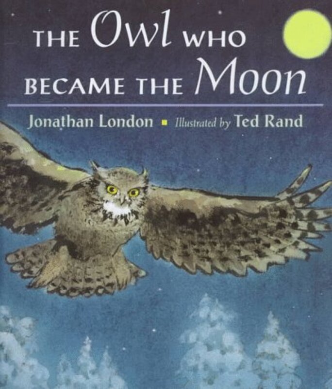 Book cover for "The Owl Who Became the Moon" by Jonathan London