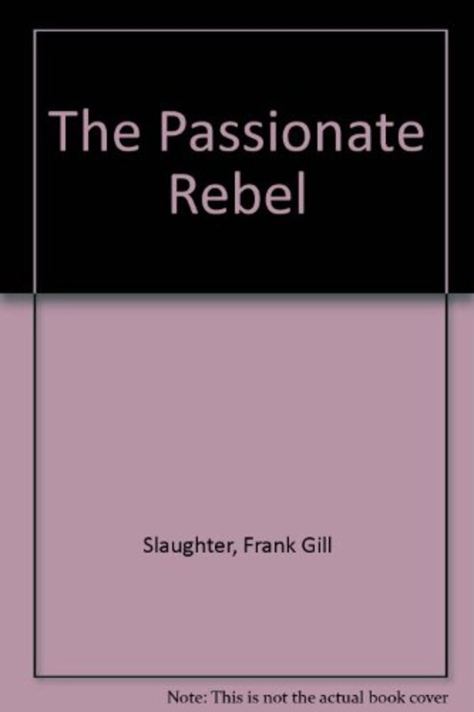 Book cover for "The Passionate Rebel" by Frank G Slaughter
