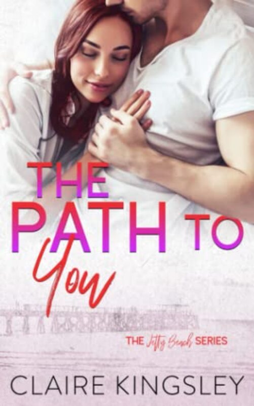 Book cover for "The Path to You" by Claire Kingsley