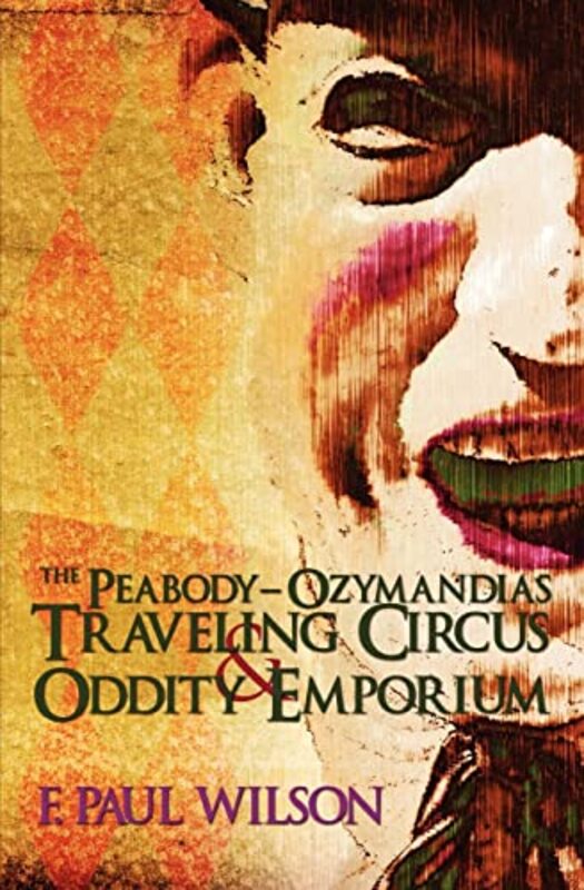 Book cover for "The Peabody- Ozymandias Traveling Circus and Oddity Emporium" by F Paul Wilson