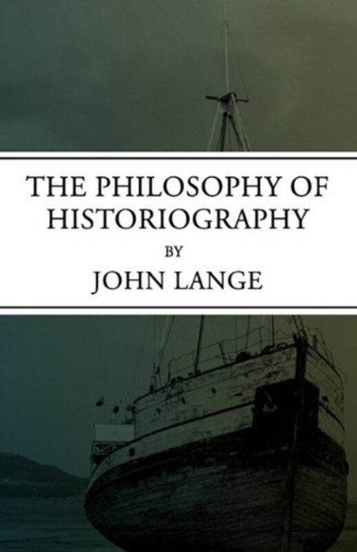 Book cover for "The Philosophy of Historiography" by John Norman