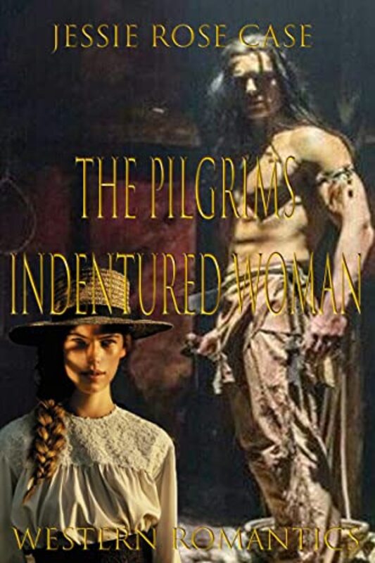Book cover for "The Pilgrims Indentured Woman" by Jessie Rose Case