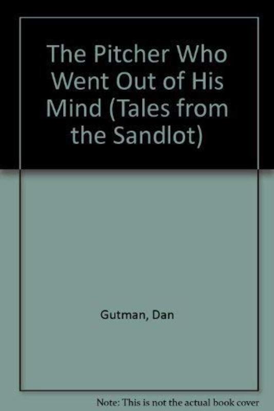 Book cover for "The Pitcher Who Went Out of His Mind" by Dan Gutman