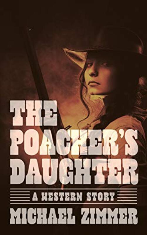 Book cover for "The Poacher's Daughter" by Michael Zimmer