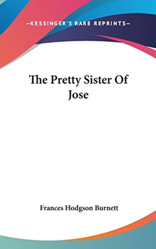 Book cover for "The Pretty Sister of Jose" by Frances Hodgson Burnett