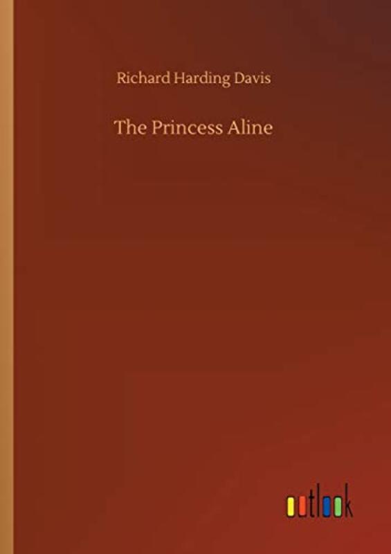 Book cover for "The Princess Aline" by Richard Harding Davis