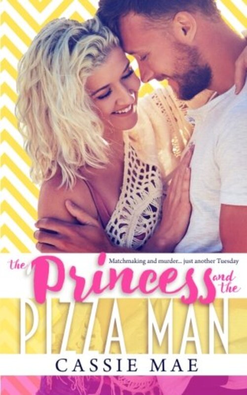 Book cover for "The Princess and the Pizza Man" by Cassie Mae