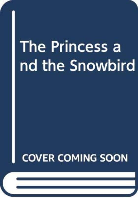 Book cover for "The Princess and the Snowbird" by Mette Ivie Harrison