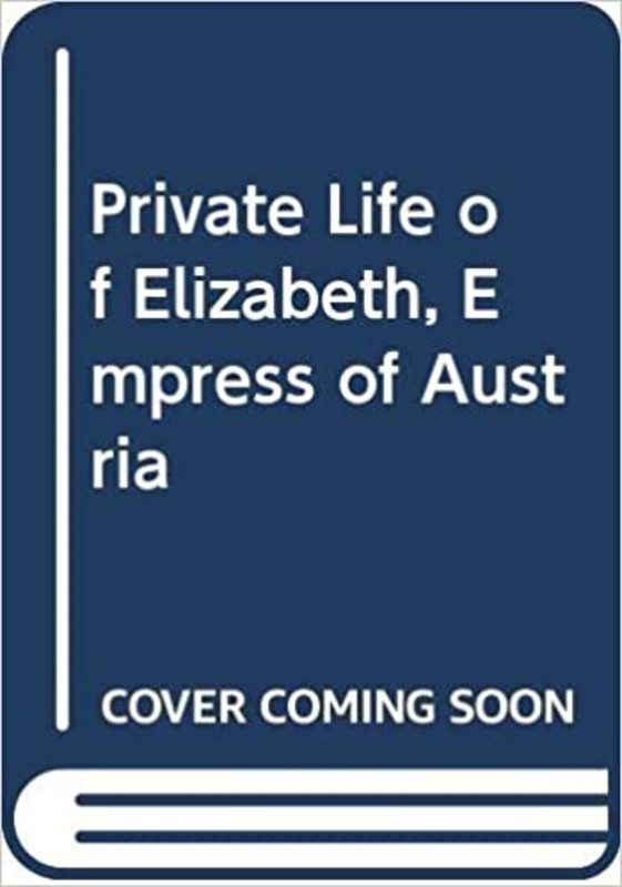 Book cover for "The Private Life of Elizabeth, Empress of Austria" by Barbara Cartland