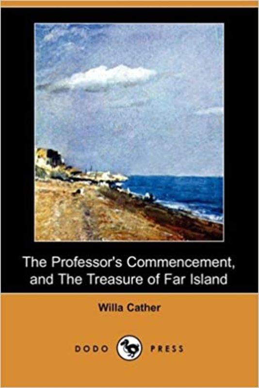 Book cover for "The Professor's Commencement, and the Treasure of Far Island" by Willa Cather